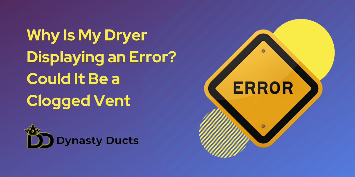 Why Is My Dryer Displaying an Error? Could It Be a Clogged Vent