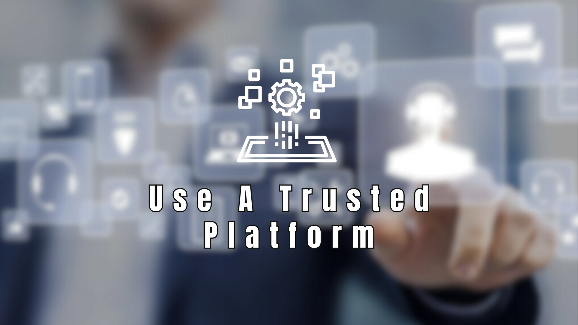 Step 5: Leveraging a Trusted Platform for Transactions and Security