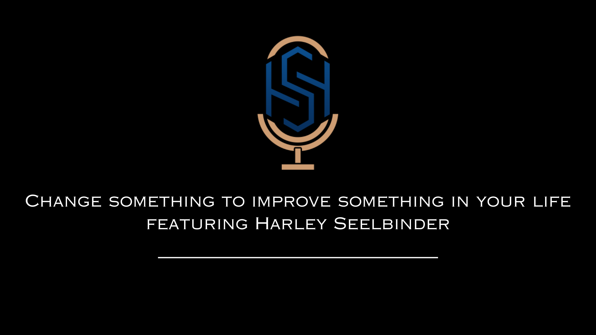 Change something to improve something in your life featuring Harley Seelbinder