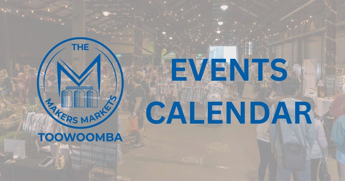 Events Calendar The Makers Markets Toowoomba
