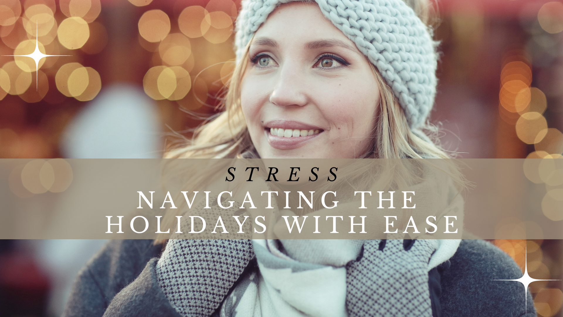 Woman outside with hat and scarf on with the words Stress: Navigating the Holidays with ease