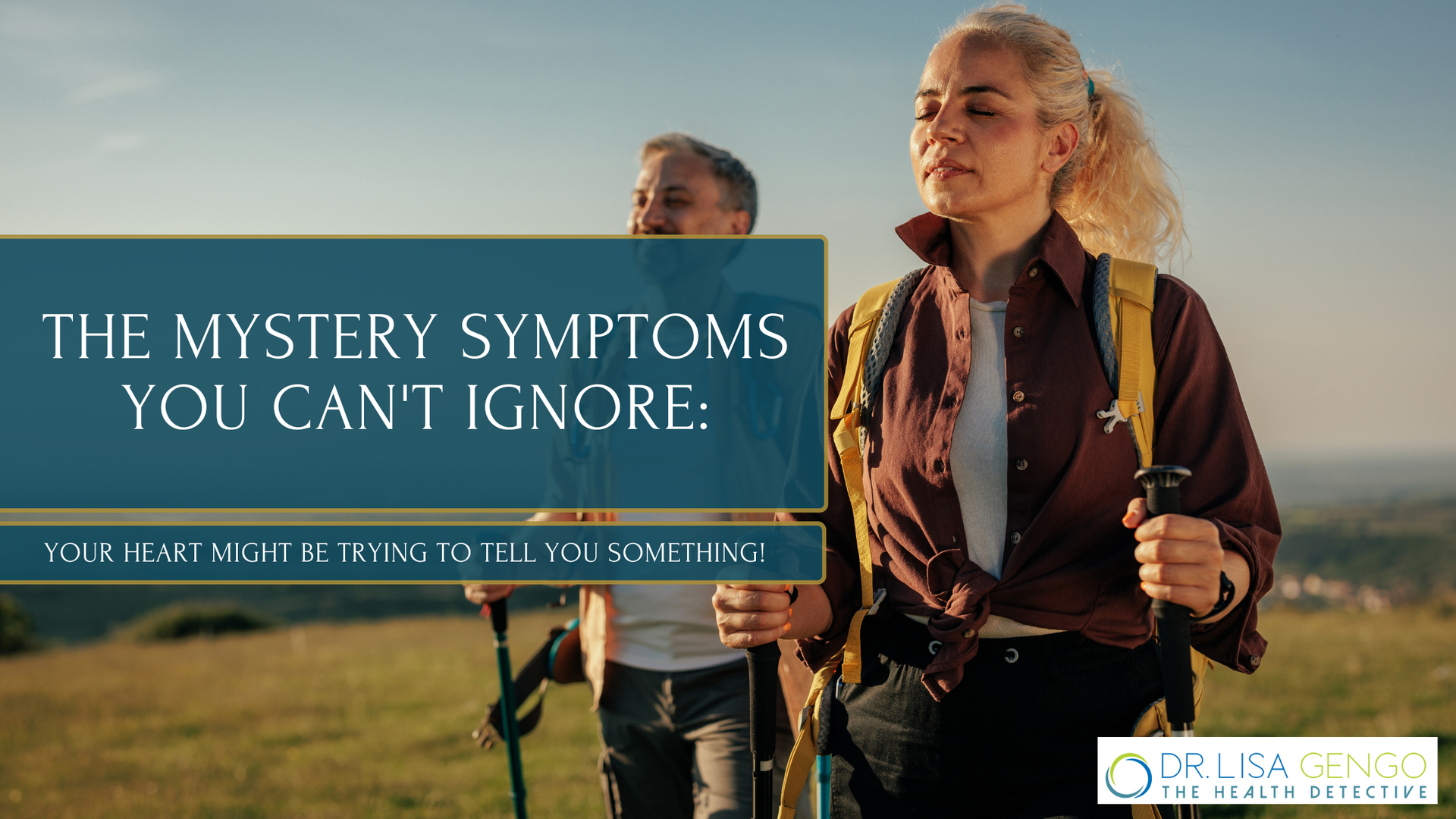 Woman hiking with her husband. The mystery symptoms you can't ignore. Heart Disease blog.