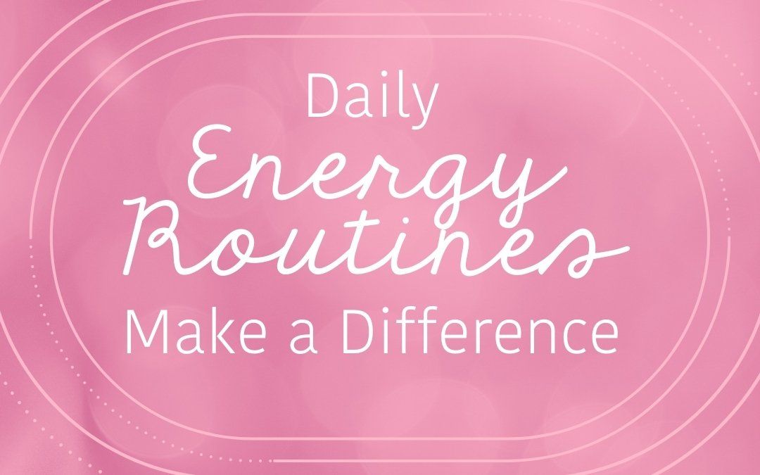 Daily Energy Routines Make a Difference