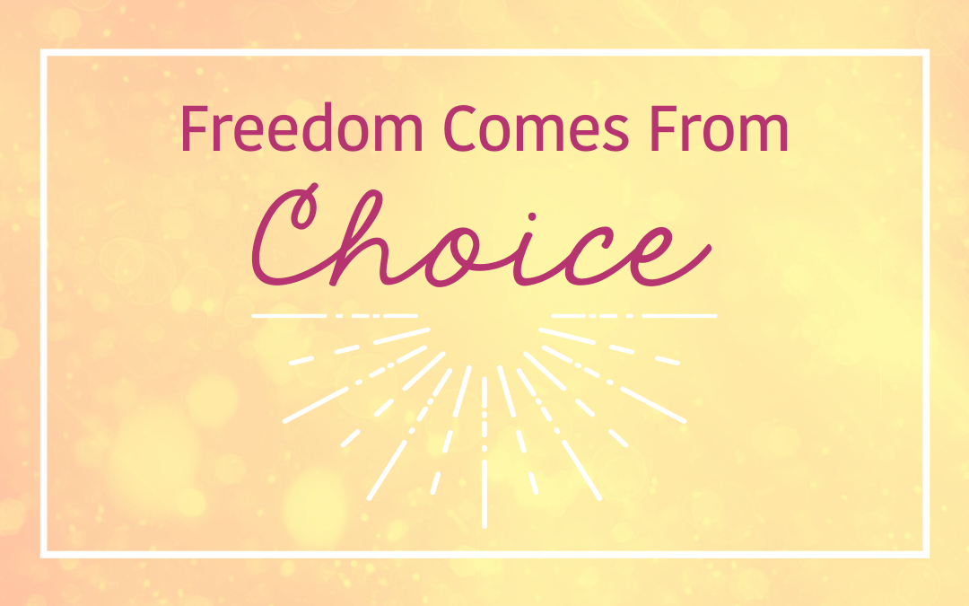 Freedom Comes From Choice