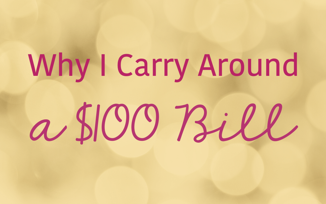 Why I Carry Around a $100 Bill