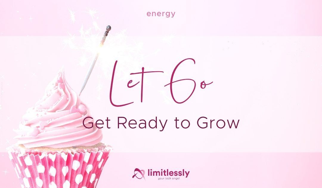 Let Go and Get Ready to Grow