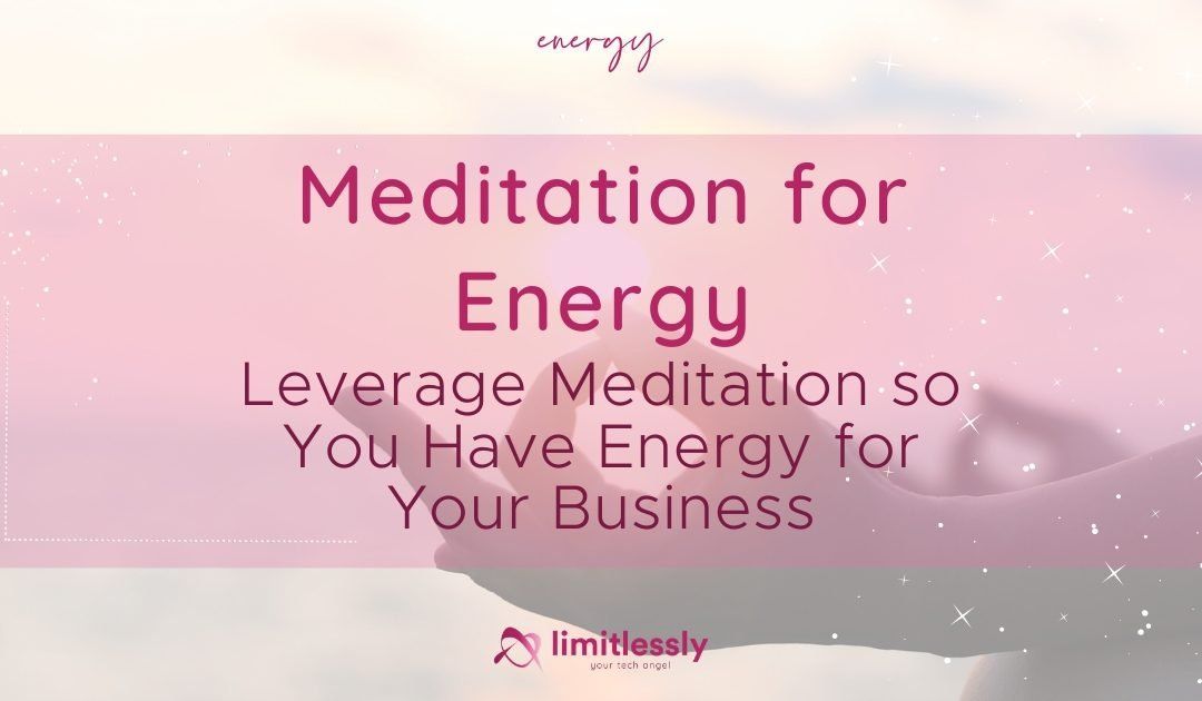 Leverage Meditation so You Have Energy for Your Business