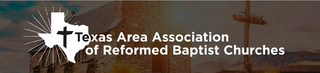 Texas Area Association of Reformed Baptist Churches