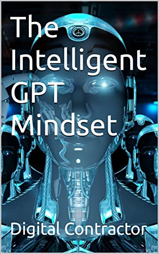 The cover of the book the intelligent gpt mindset by digital contractor.