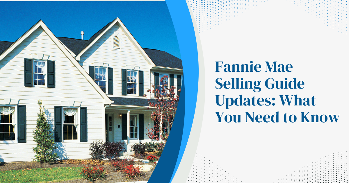 Fannie Mae Selling Guide Updates What You Need to Know