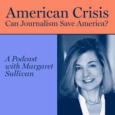 Podcast cover reading “American Crisis: Can Journalism Save America?” with Margaret Sullivan’s portrait on a blue background
