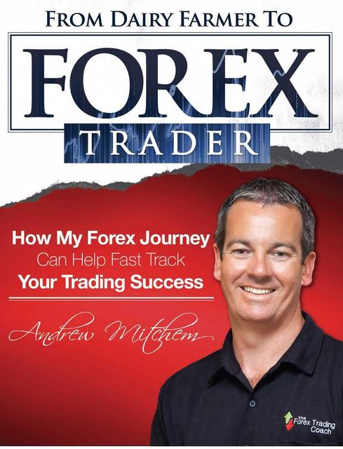 From Dairy Farmer To Forex Trader Andrew Mitchem book