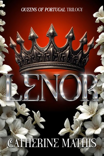 Book cover for Lenor with a deep red background, the title in silver sparkling letters beneath an iron crown. The page is edged with white flowers from a poisonous bush.