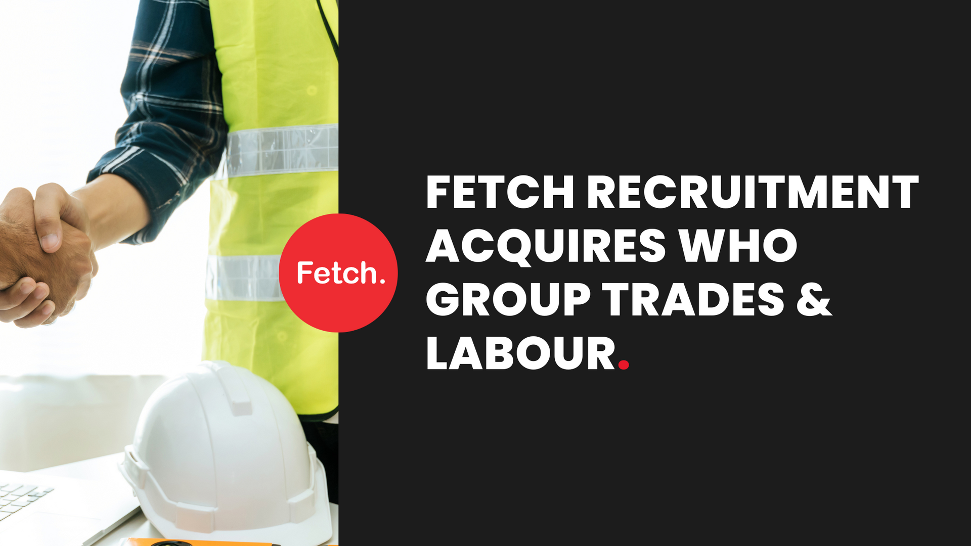 Fetch recruitment acquires who group trades and labour
