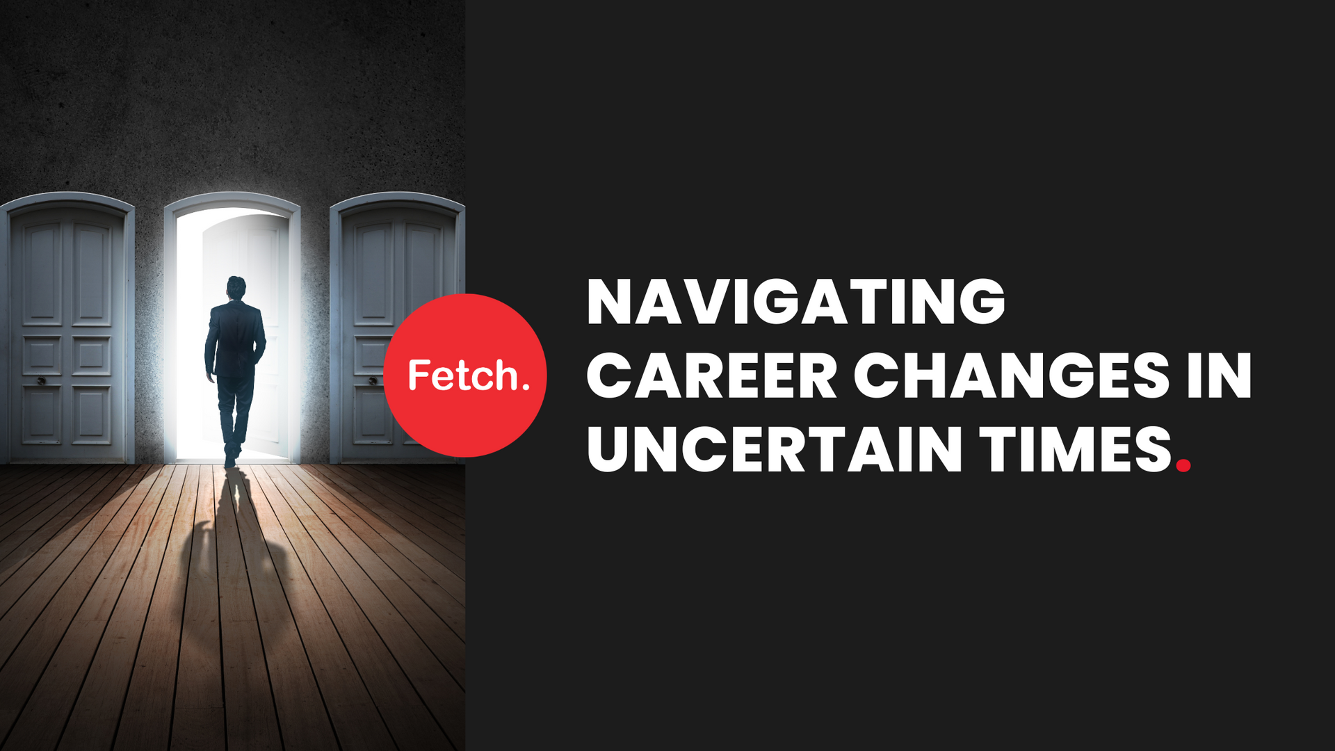 Fetch Recruitment Blog - Navigating Career Changes in Uncertain Times