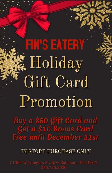 Holiday gift card promotion for Fin's Eatery: Buy $50 gift card, get $10 bonus card free until Dec. 31st. In-store only.
