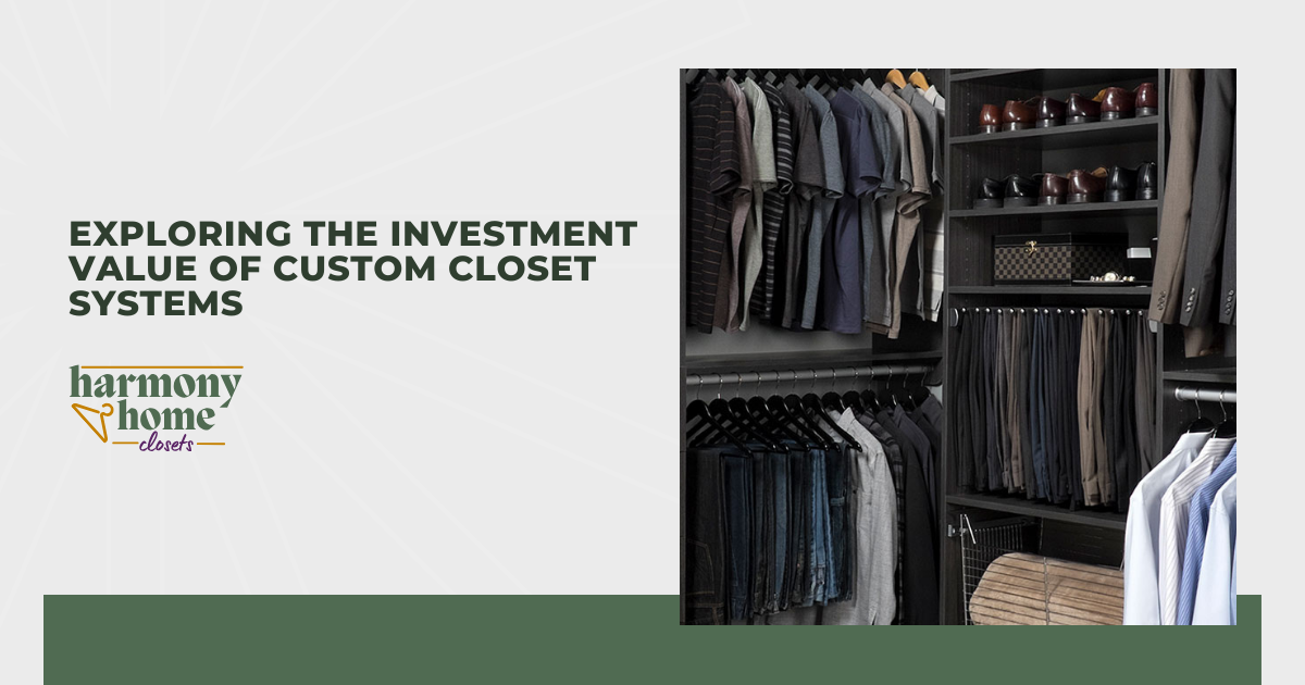 Exploring the Investment Value of Custom Closet Systems