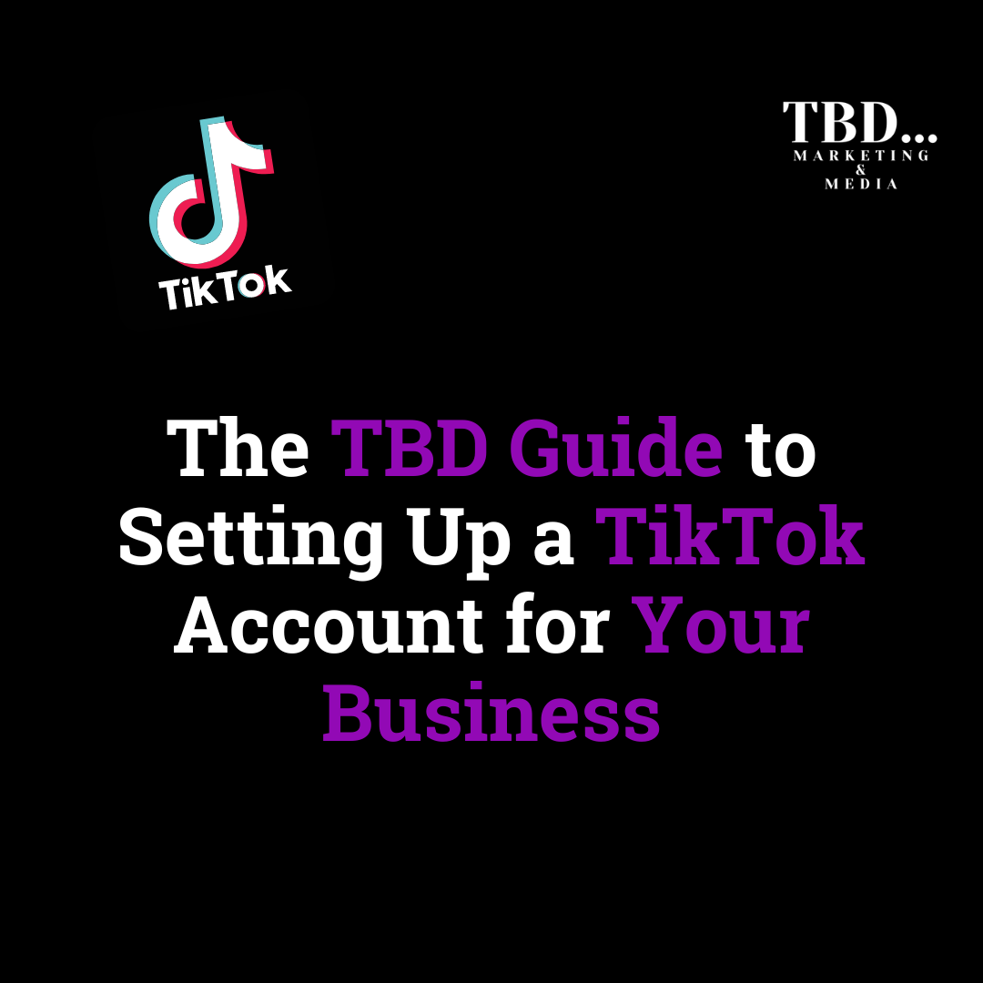 The TBD Guide to Setting Up a TikTok Account for Your Business