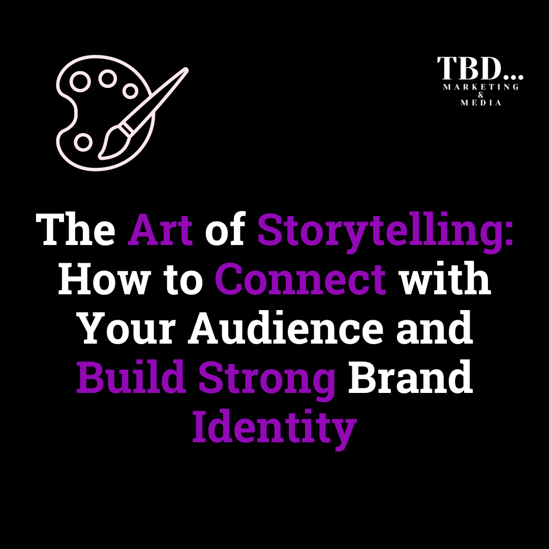 The Art of Storytelling: How to Connect with Your Audience and Build Strong Brand Identity