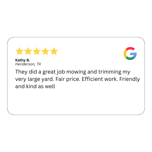 Google review: 5-star rating from Kathy B. of Henderson, TX, praising mowing, trimming, price, and kindness.