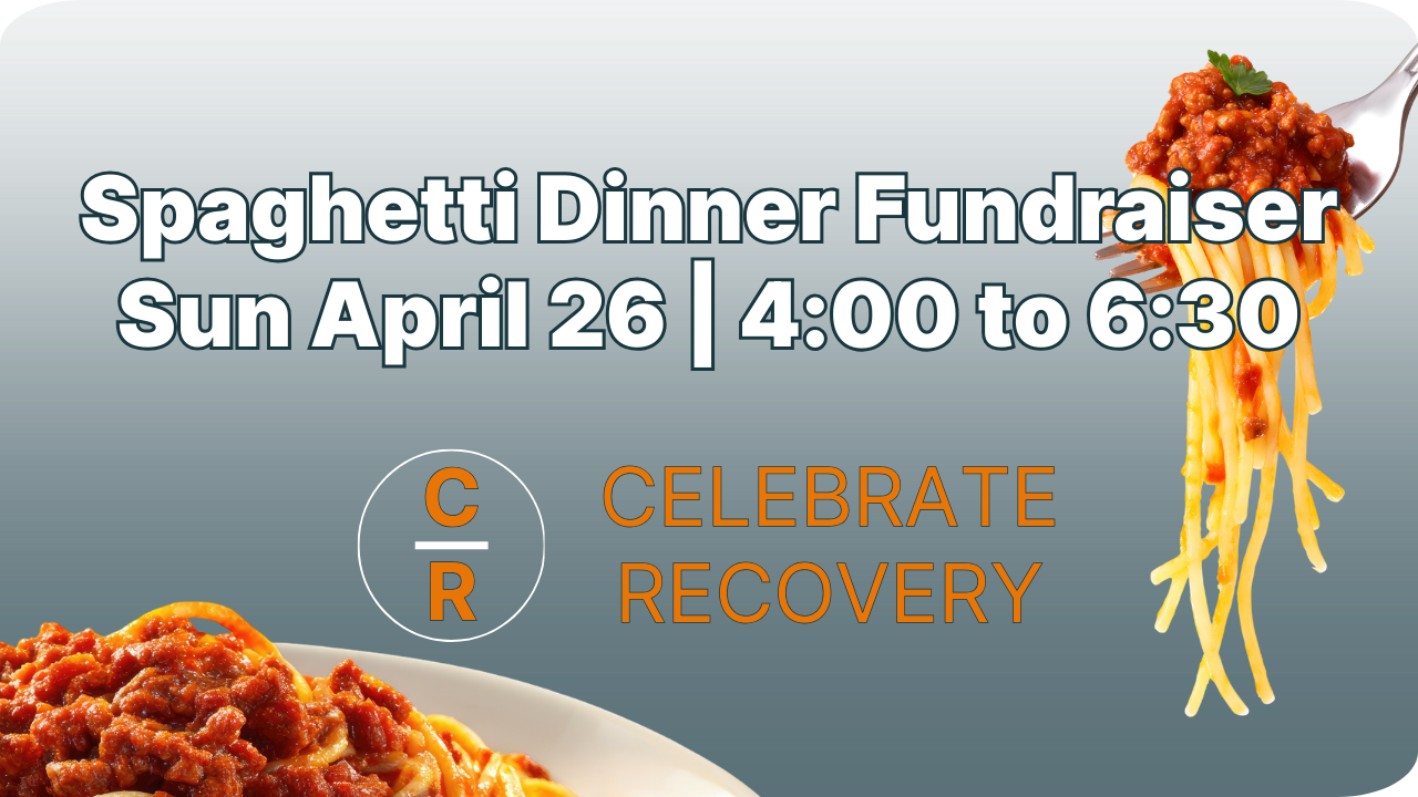 Spaghetti Dinner Fundraiser for Celebrate Recovery, Sat April 25, 4:00 to 6:30. Text overlaid on a plate of pasta.