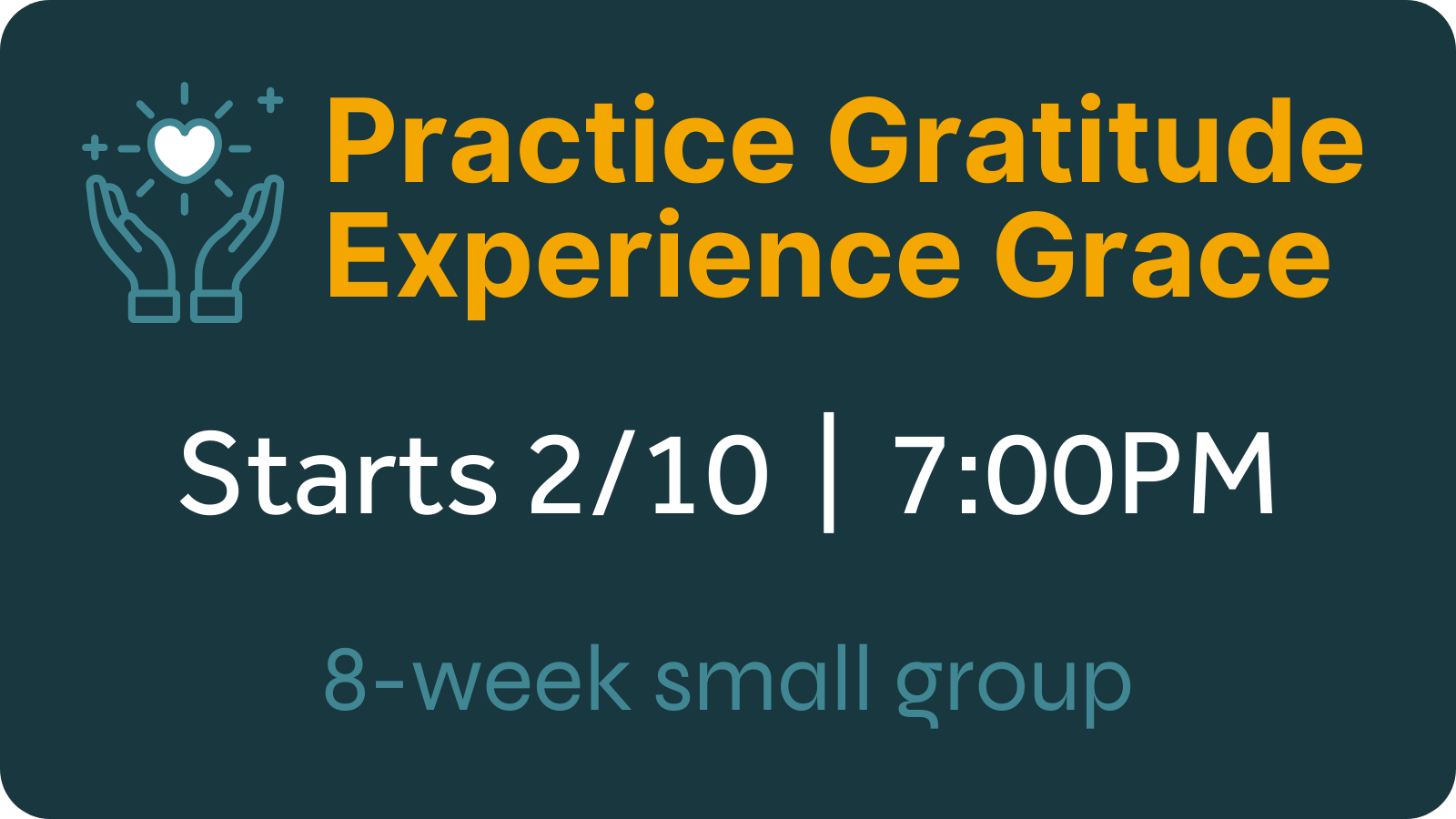 Graphic for Gratitude Small Group that starts 2/10 at 7:00PM. Practice Gratitude & Experience Grace