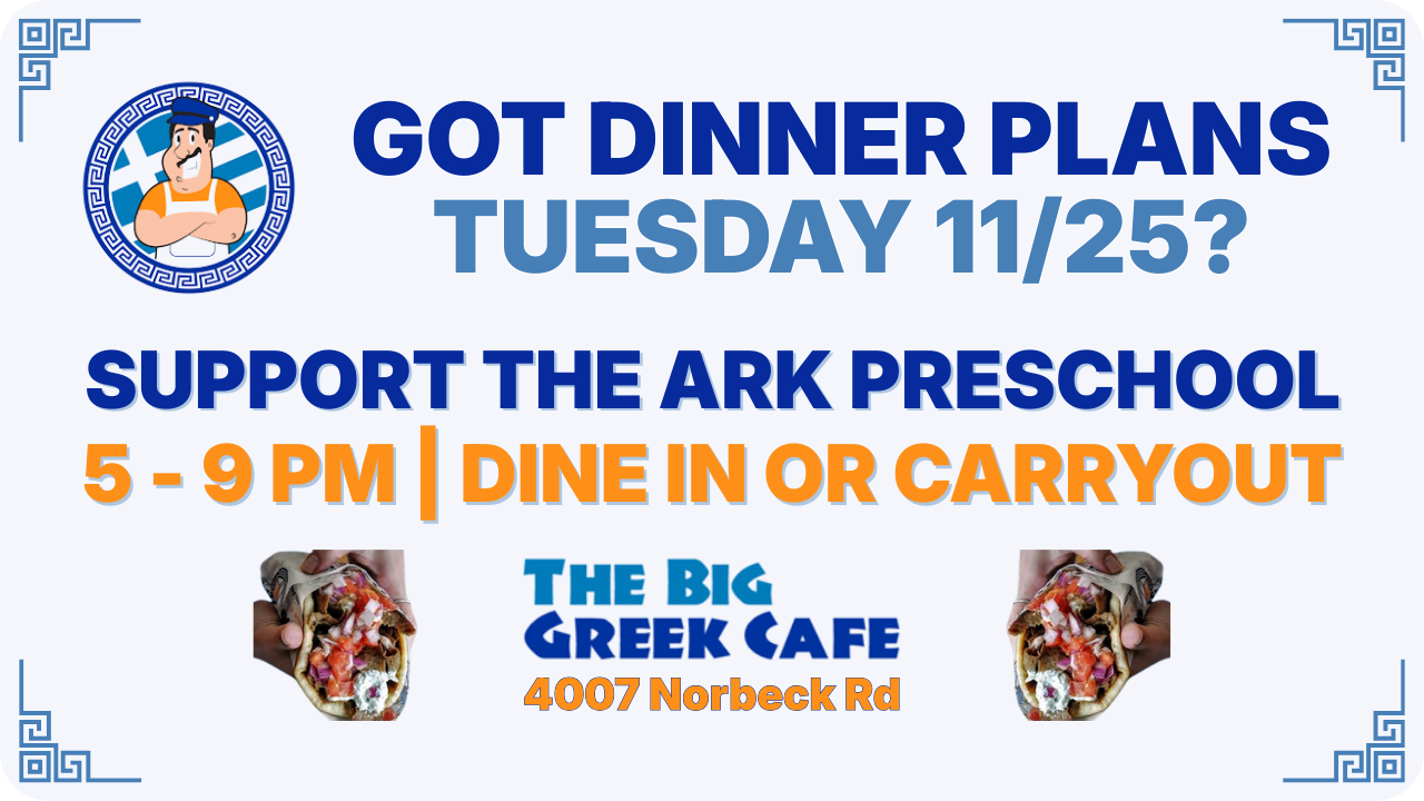 Flyer for The Big Greek Cafe fundraiser. Tuesday 11/25, 5-9 PM. Supports The Ark Preschool. Dine in or carryout