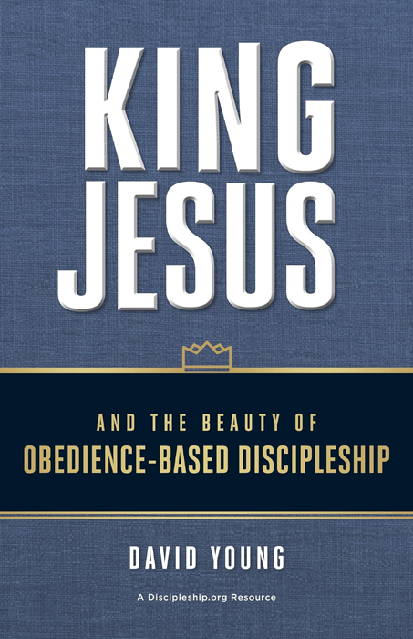 King jesus and the beauty of obedience based discipleship by david young