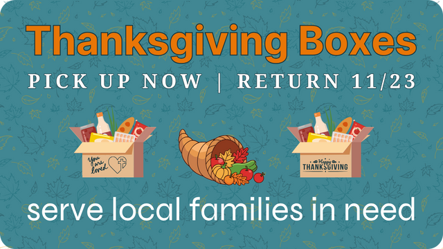 Thanksgiving Boxes: Pickup now, return 11/23. Boxes with food, cornucopia, serving local families.