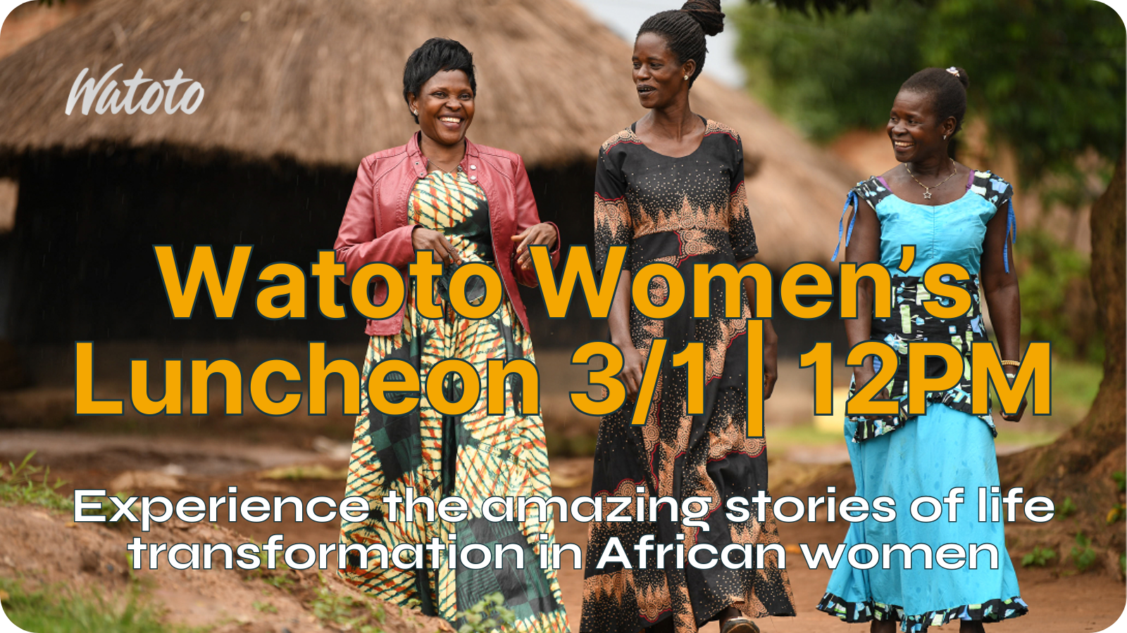 Watoto Women's Luncheon event advertisement with three women in African attire, text overlay.