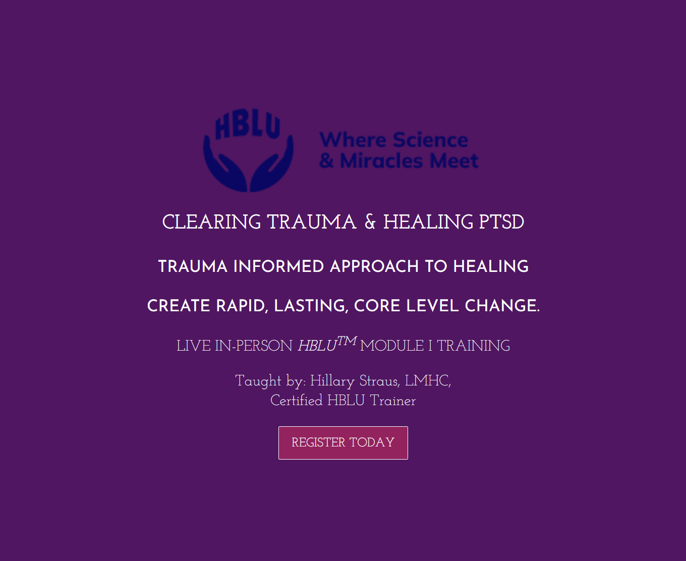 Healing from the Body Level Up HBLU™ Model I Training is designed for people looking to expand their own healing knowledge for personal growth and development, as well as professional Mental Health Counselors, Life or Wellness Coaches, EFT practitioners, Energy Healing Practitioners, Registered Nurses, Doctors, and Acupuncture Physicians. All participants must be screened for appropriateness prior to registering for the course.