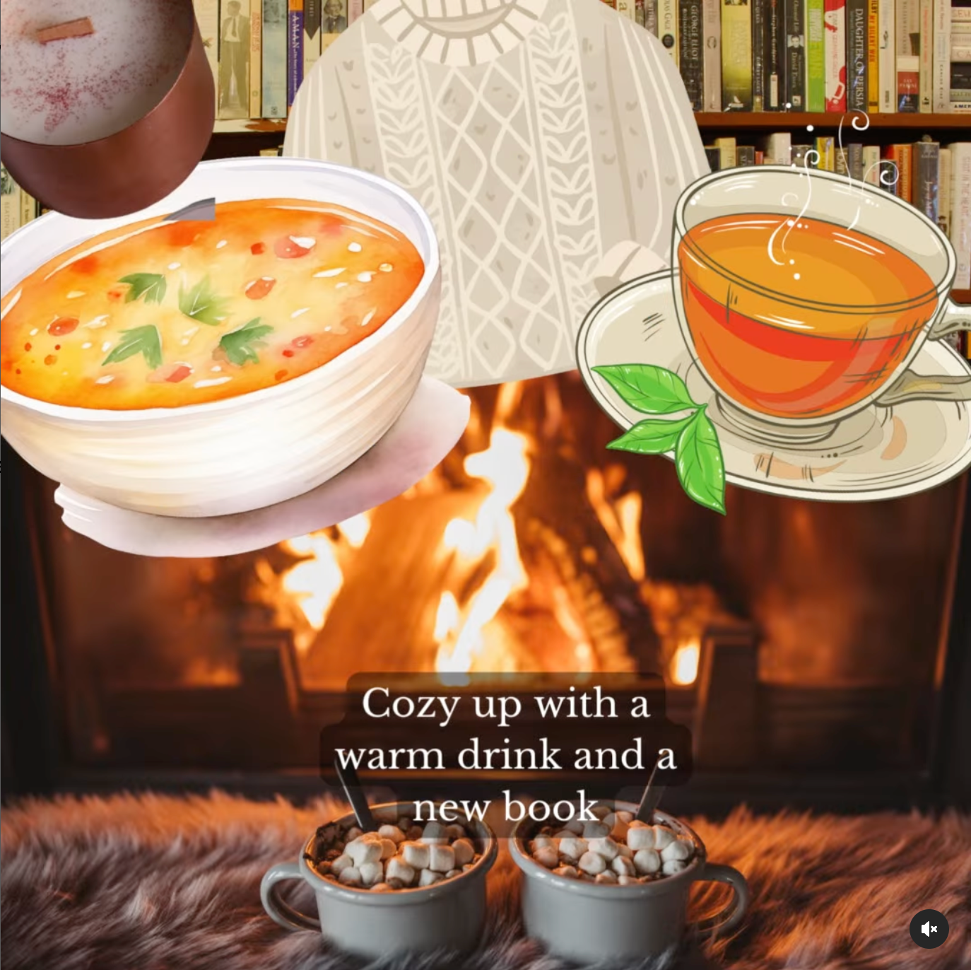 Cozy scene: Fireplace, soup, tea, books, sweater, mug of cocoa, with text