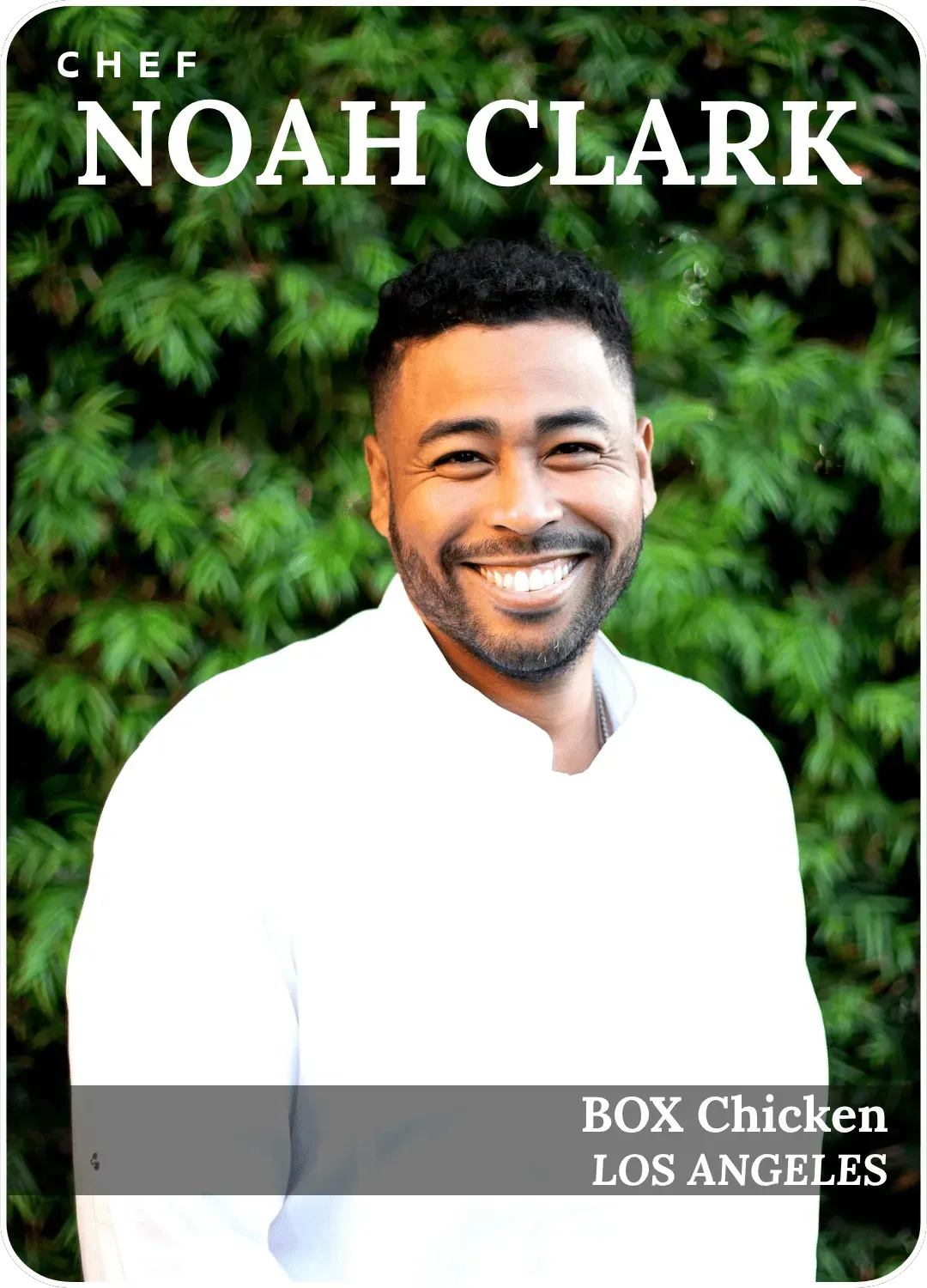 Chef Noah Clark smiling in a white shirt, with “Box Chicken Los Angeles” text over a leafy green background