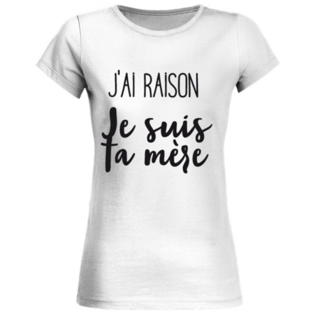 J'ai raison, je suis ta mère