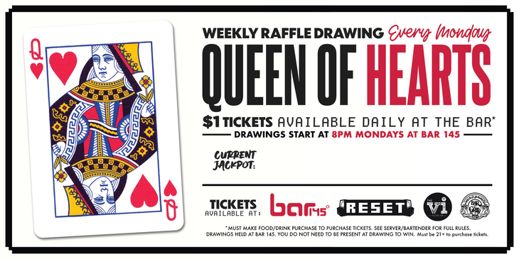 Queen of Hearts Drawing at Bar 145. Tickets available at The VI Sylvania