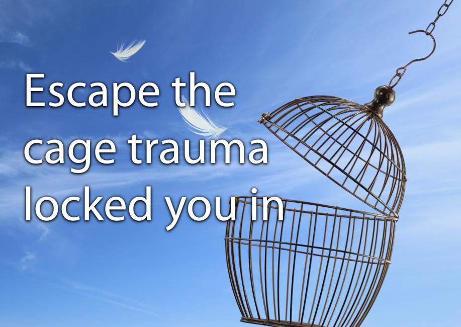 Escape the cage trauma locked you in