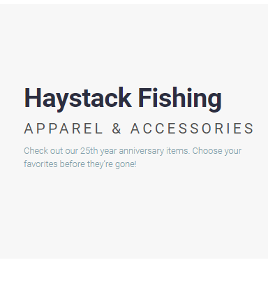 Haystack Fishing logo. Apparel & Accessories. 25th anniversary items promotion.