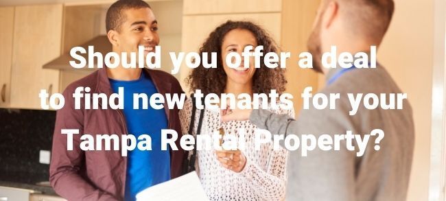 Should you offer a deal to find new tenants for your Tampa Rental Property