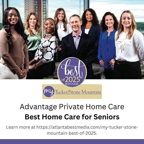 Advantage Private Home Care team, winners of Best Home Care for Seniors in Tucker/Stone Mountain. Advantage Private Home Care team, winners of Best Home Care for Seniors in Tucker/Stone Mountain.
