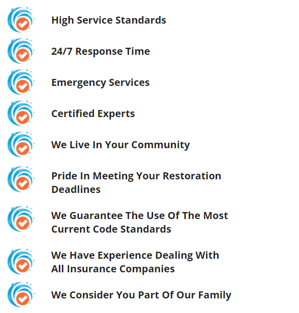 A list of high service standards , emergency services , certified experts , and pride in meeting your restoration deadlines