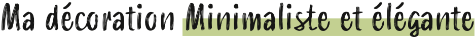 Ma décoration minimaliste et élégant.