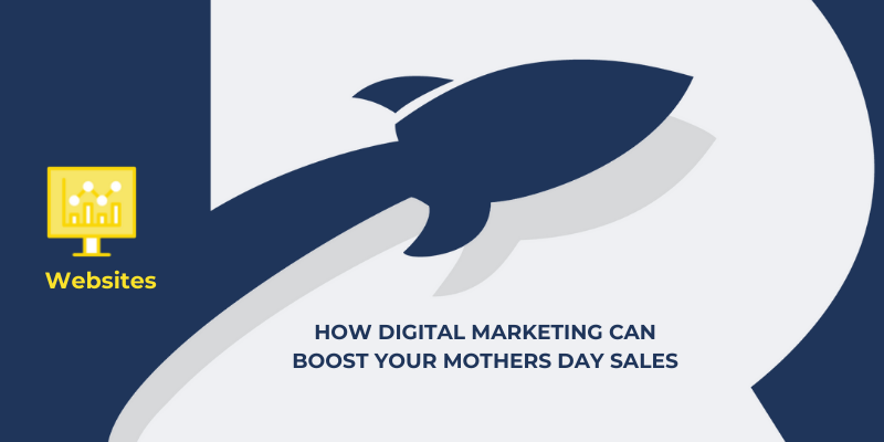 How Digital Marketing Can Boost Your Mothers Day Sales