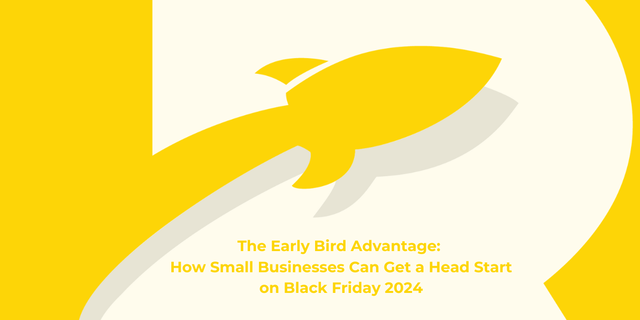 The Early Bird Advantage: How Small Businesses Can Get a Head Start on Black Friday 2024