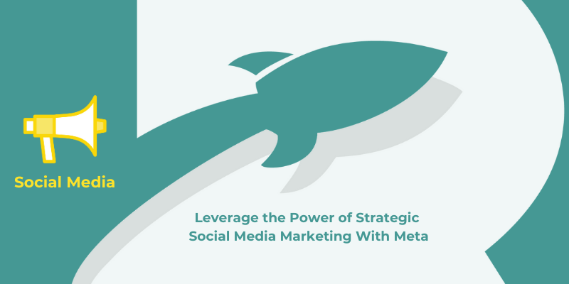 Leverage the Power of Strategic Social Media Marketing With Meta