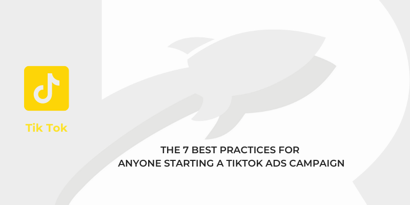 7 Best Practices For Anyone Starting a TikTok Ads Campaign: We went through TikTok's Business Blog So You Don't Have To