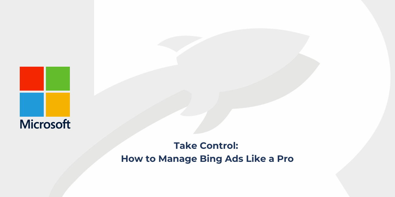 Take Control: How to Manage Bing Ads Like a Pro