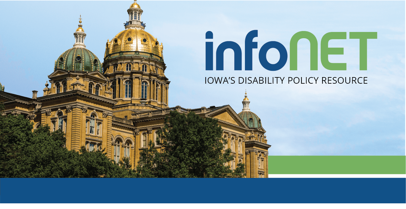 Iowa Capitol against blue sky with infonet logo, below it says Iowa's disability policy resource.