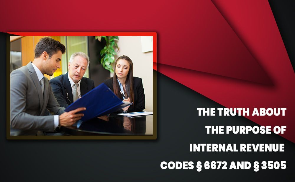 The truth about the purpose of internal revenue codes 6672 and 3505