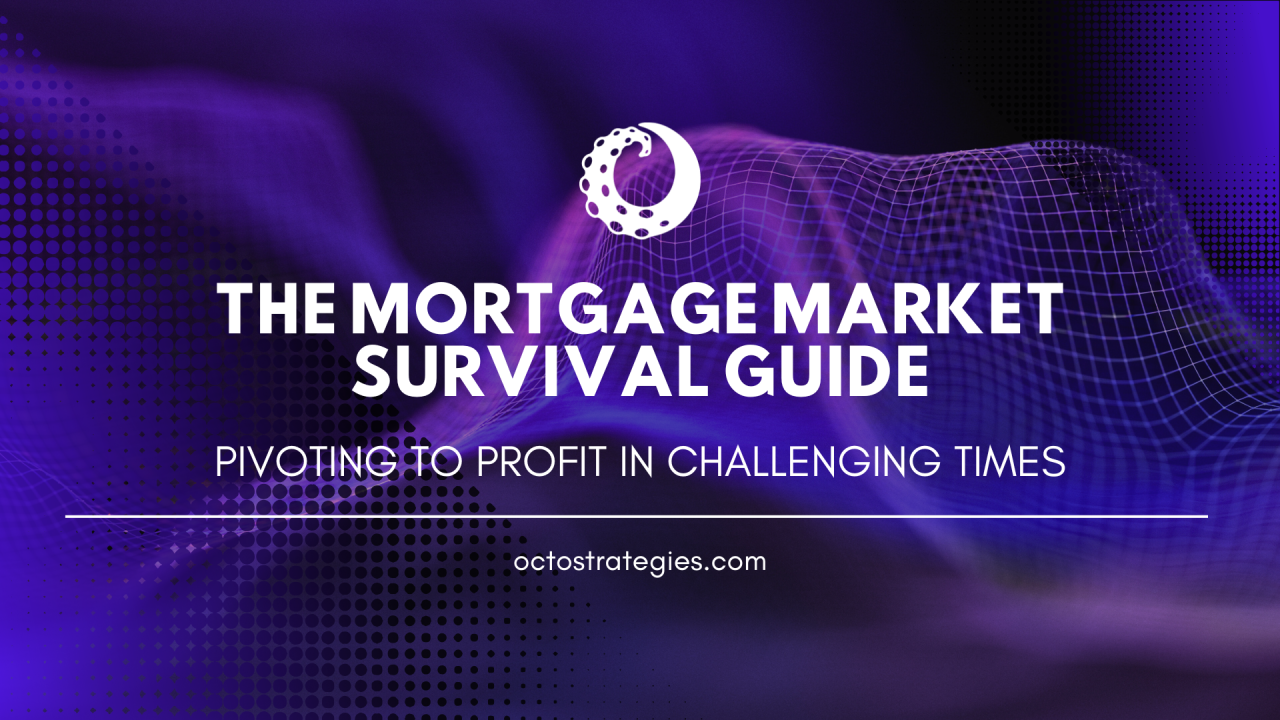 The mortgage market survival guide is pivoting to profit in challenging times.