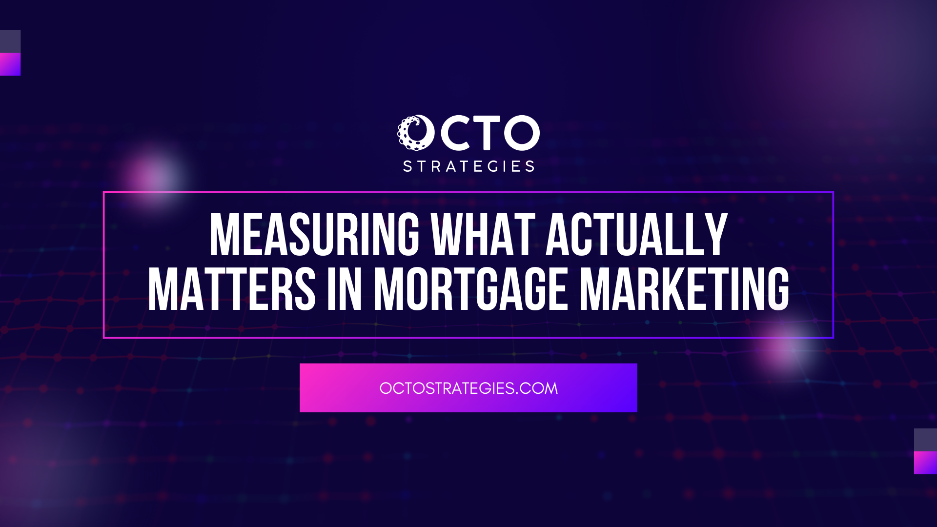 Octo Strategies header with title 'Measuring What Actually Matters in Mortgage Marketing' on dark blue background
